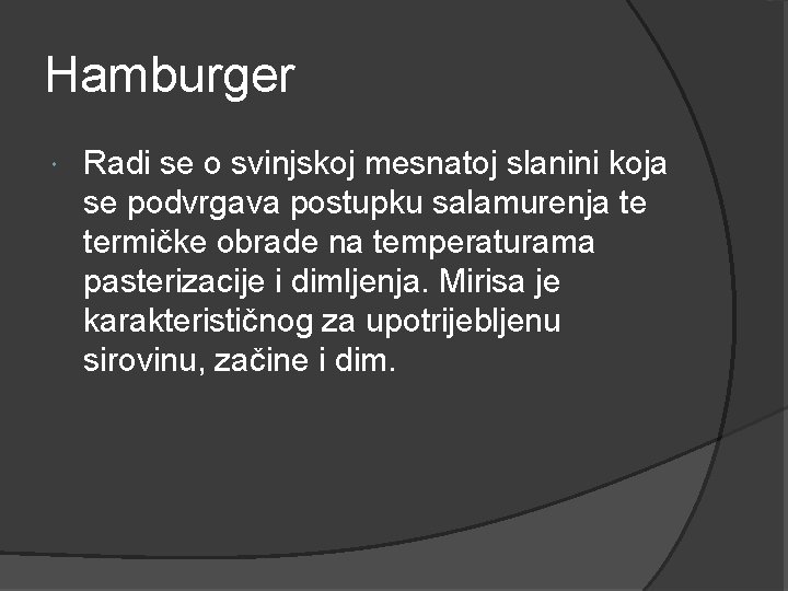 Hamburger Radi se o svinjskoj mesnatoj slanini koja se podvrgava postupku salamurenja te termičke Hamburger Radi se o svinjskoj mesnatoj slanini koja se podvrgava postupku salamurenja te termičke