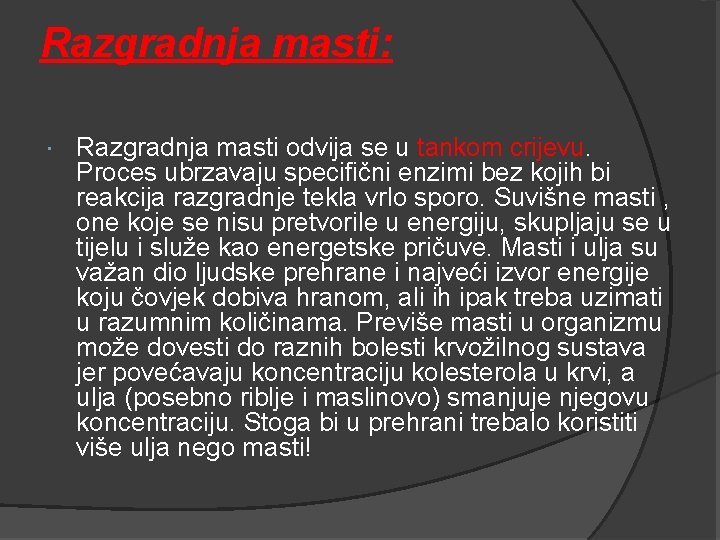 Razgradnja masti: Razgradnja masti odvija se u tankom crijevu. Proces ubrzavaju specifični enzimi bez Razgradnja masti: Razgradnja masti odvija se u tankom crijevu. Proces ubrzavaju specifični enzimi bez
