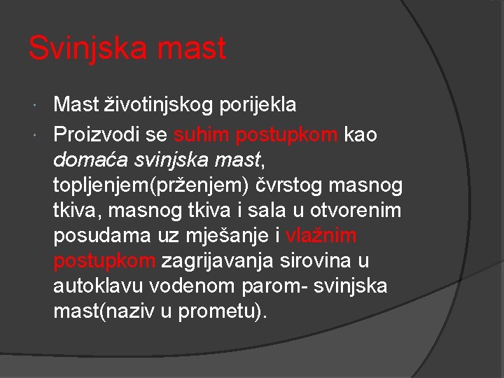 Svinjska mast Mast životinjskog porijekla Proizvodi se suhim postupkom kao domaća svinjska mast, topljenjem(prženjem) Svinjska mast Mast životinjskog porijekla Proizvodi se suhim postupkom kao domaća svinjska mast, topljenjem(prženjem)