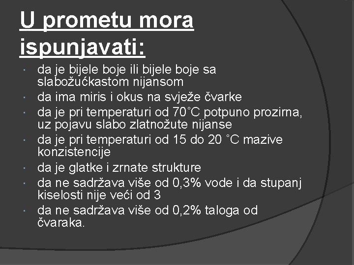 U prometu mora ispunjavati: da je bijele boje ili bijele boje sa slabožućkastom nijansom U prometu mora ispunjavati: da je bijele boje ili bijele boje sa slabožućkastom nijansom