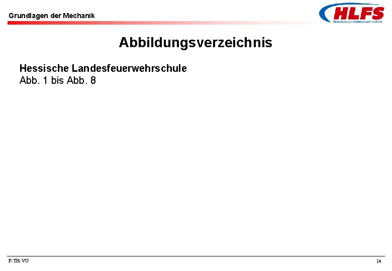 Grundlagen der Mechanik Abbildungsverzeichnis Hessische Landesfeuerwehrschule Abb. 1 bis Abb. 8 F-TH-VU 14 