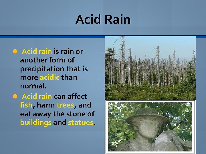 Acid Rain Acid rain is rain or another form of precipitation that is more