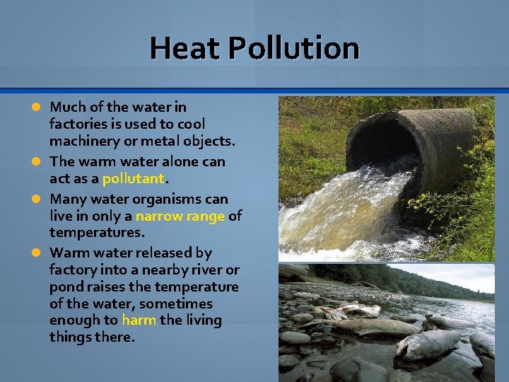 Heat Pollution Much of the water in factories is used to cool machinery or