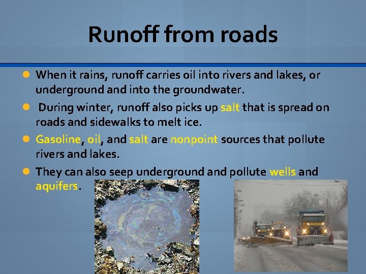 Runoff from roads When it rains, runoff carries oil into rivers and lakes, or
