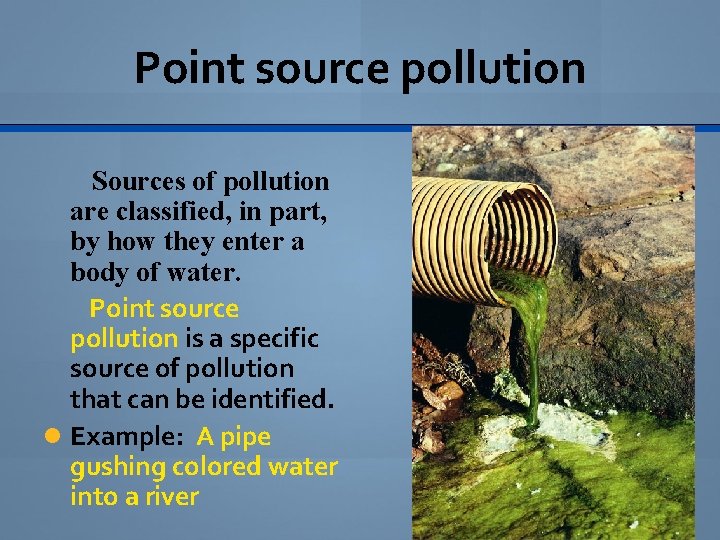 Point source pollution Sources of pollution are classified, in part, by how they enter