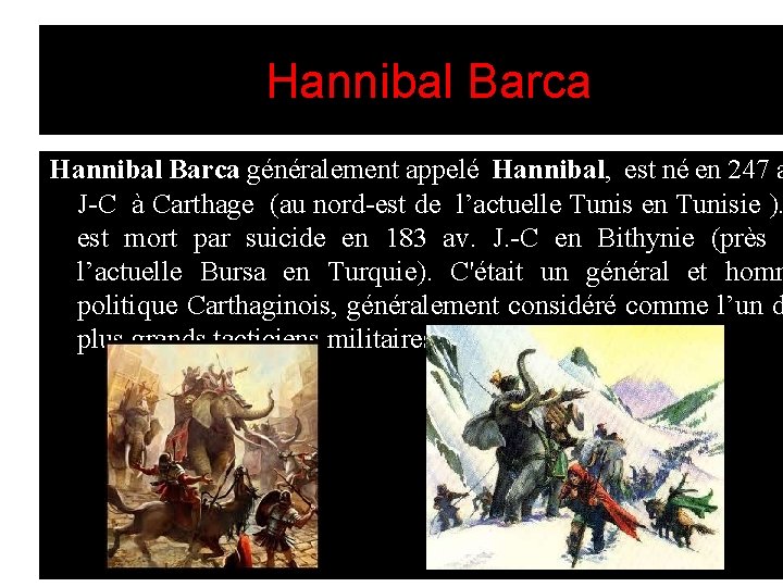 Hannibal Barca généralement appelé Hannibal, est né en 247 a J-C à Carthage (au