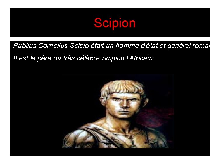 Scipion Publius Cornelius Scipio était un homme d'état et général romai Il est le