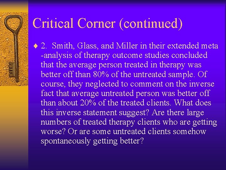 Critical Corner (continued) ¨ 2. Smith, Glass, and Miller in their extended meta -analysis