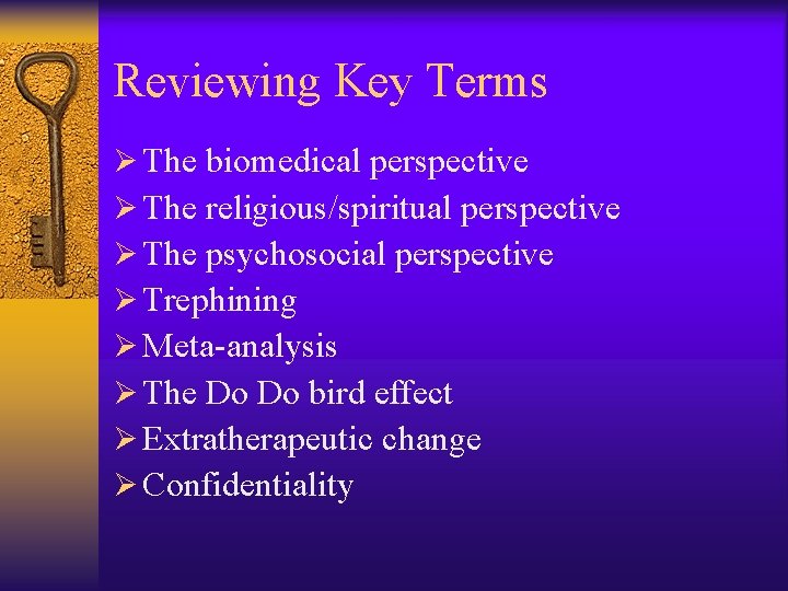 Reviewing Key Terms Ø The biomedical perspective Ø The religious/spiritual perspective Ø The psychosocial