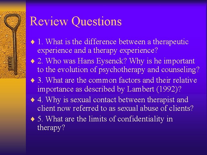 Review Questions ¨ 1. What is the difference between a therapeutic experience and a