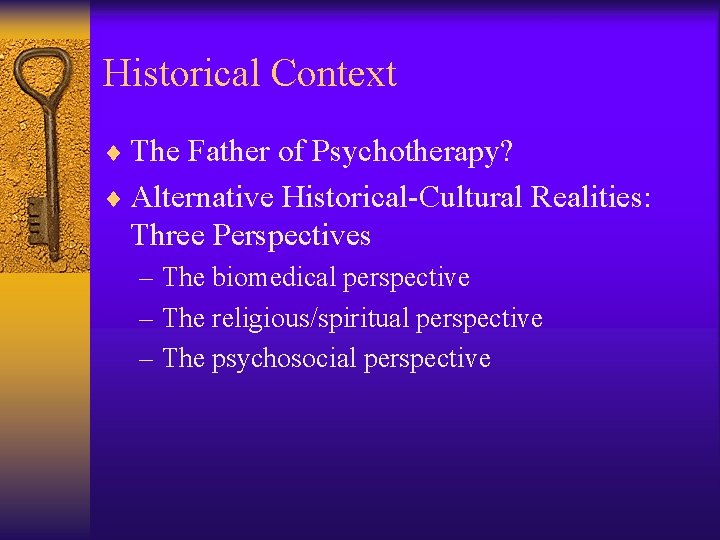 Historical Context ¨ The Father of Psychotherapy? ¨ Alternative Historical-Cultural Realities: Three Perspectives –