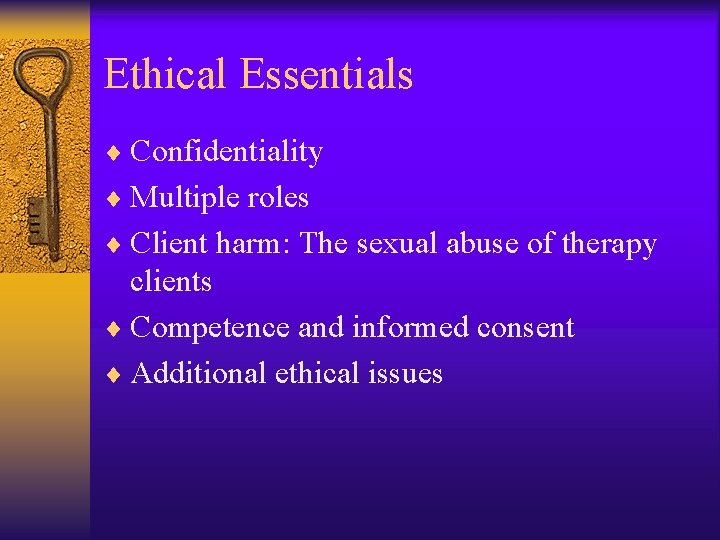 Ethical Essentials ¨ Confidentiality ¨ Multiple roles ¨ Client harm: The sexual abuse of