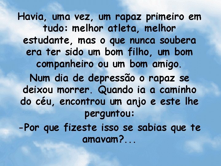 Havia, uma vez, um rapaz primeiro em tudo: melhor atleta, melhor estudante, mas o