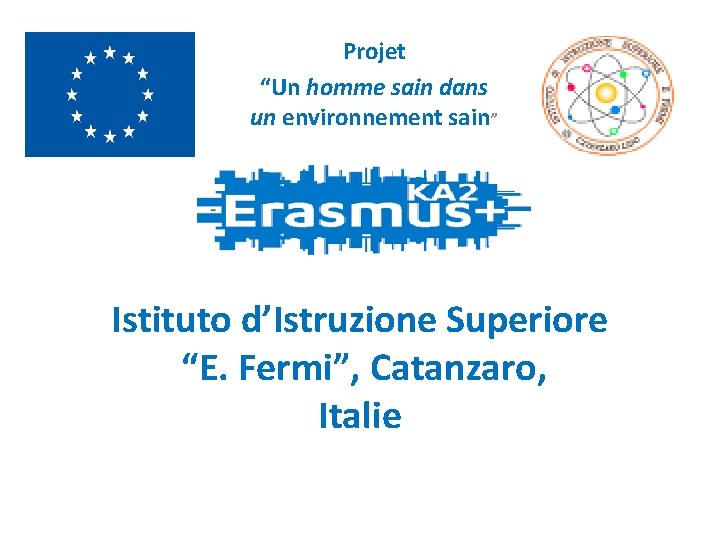 Projet “Un homme sain dans un environnement sain” Istituto d’Istruzione Superiore “E. Fermi”, Catanzaro, Projet “Un homme sain dans un environnement sain” Istituto d’Istruzione Superiore “E. Fermi”, Catanzaro,