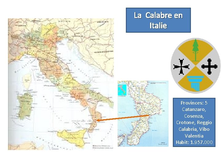 La Calabre en Italie Provinces: 5 Catanzaro, Cosenza, Crotone, Reggio Calabria, Vibo Valentia Habit: La Calabre en Italie Provinces: 5 Catanzaro, Cosenza, Crotone, Reggio Calabria, Vibo Valentia Habit: