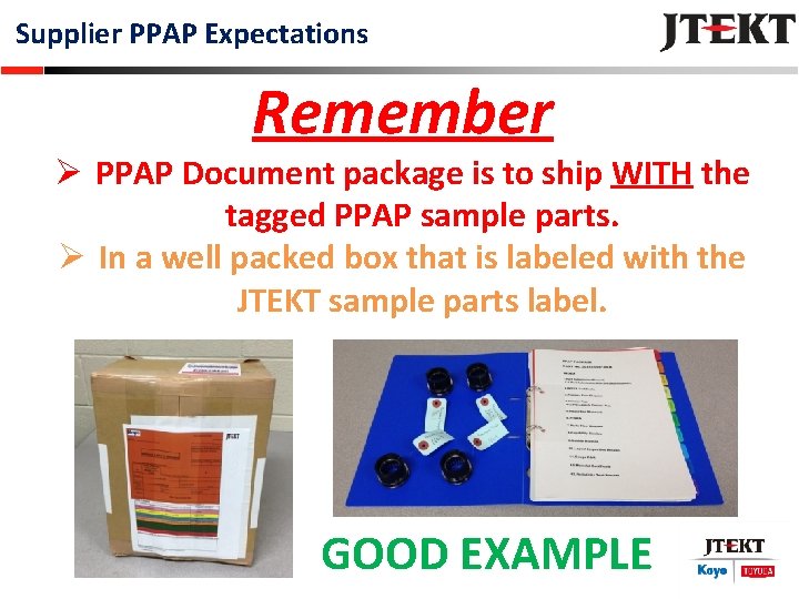 Supplier PPAP Expectations Remember Ø PPAP Document package is to ship WITH the tagged