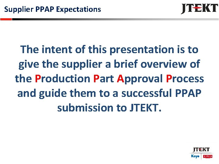 Supplier PPAP Expectations The intent of this presentation is to give the supplier a
