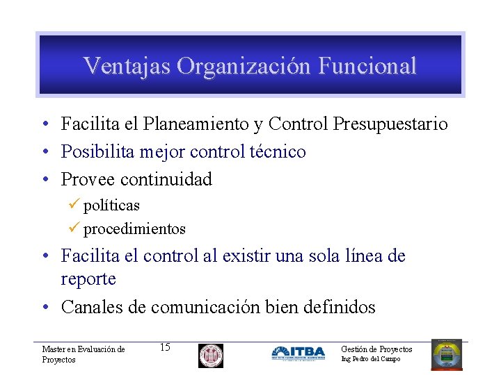 Ventajas Organización Funcional • Facilita el Planeamiento y Control Presupuestario • Posibilita mejor control