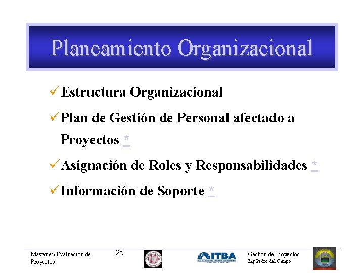 Planeamiento Organizacional üEstructura Organizacional üPlan de Gestión de Personal afectado a Proyectos * üAsignación