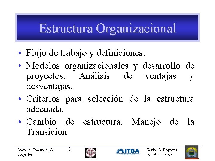 Estructura Organizacional • Flujo de trabajo y definiciones. • Modelos organizacionales y desarrollo de