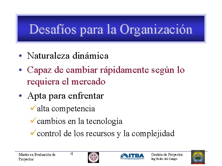 Desafíos para la Organización • Naturaleza dinámica • Capaz de cambiar rápidamente según lo