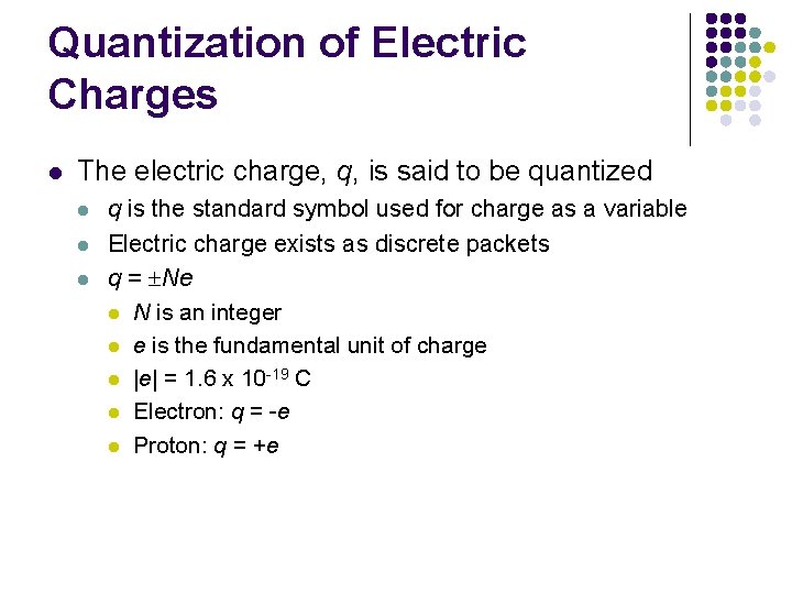 Quantization of Electric Charges l The electric charge, q, is said to be quantized