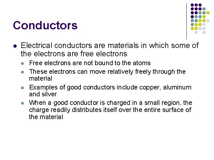 Conductors l Electrical conductors are materials in which some of the electrons are free