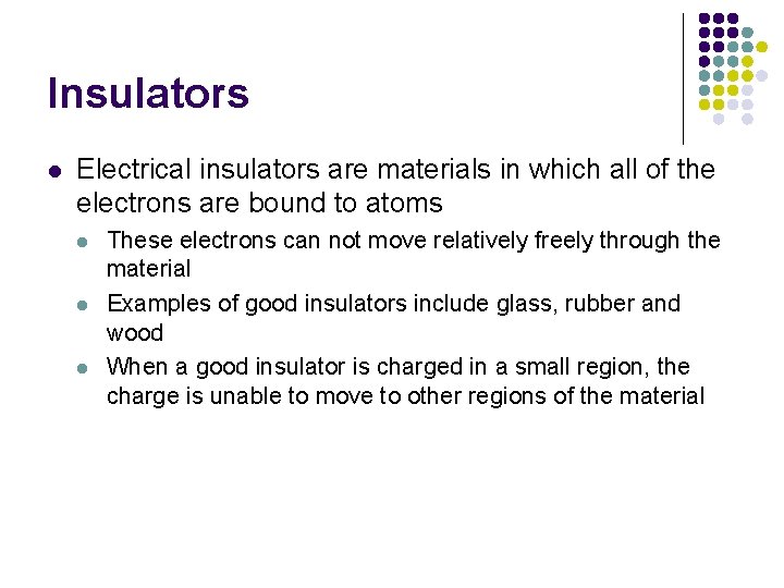 Insulators l Electrical insulators are materials in which all of the electrons are bound