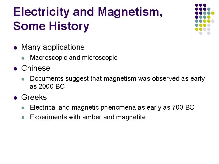 Electricity and Magnetism, Some History l Many applications l l Chinese l l Macroscopic