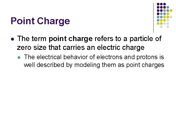 Point Charge l The term point charge refers to a particle of zero size