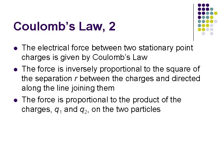 Coulomb’s Law, 2 l l l The electrical force between two stationary point charges