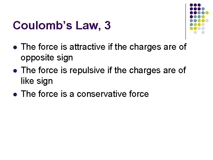 Coulomb’s Law, 3 l l l The force is attractive if the charges are