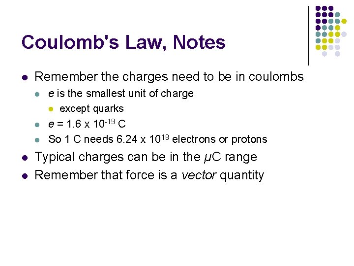 Coulomb's Law, Notes l Remember the charges need to be in coulombs l l