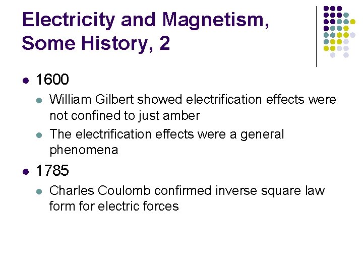 Electricity and Magnetism, Some History, 2 l 1600 l l l William Gilbert showed