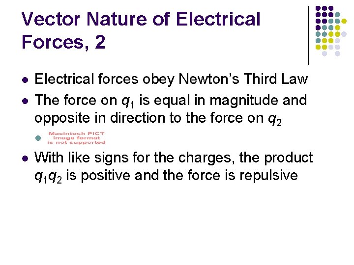 Vector Nature of Electrical Forces, 2 l l Electrical forces obey Newton’s Third Law