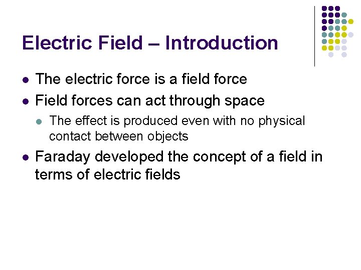 Electric Field – Introduction l l The electric force is a field force Field