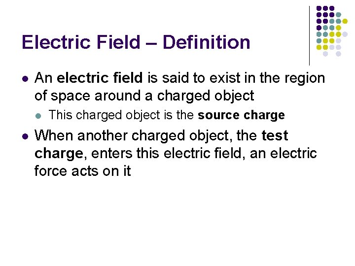 Electric Field – Definition l An electric field is said to exist in the