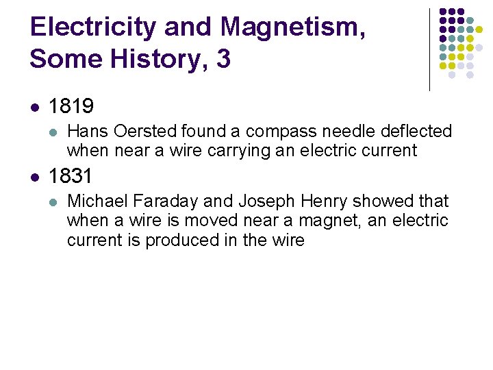 Electricity and Magnetism, Some History, 3 l 1819 l l Hans Oersted found a