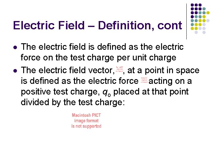 Electric Field – Definition, cont l l The electric field is defined as the