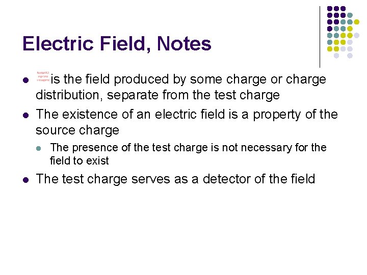 Electric Field, Notes l l is the field produced by some charge or charge