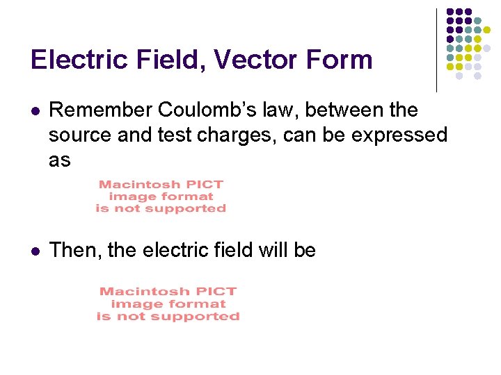 Electric Field, Vector Form l Remember Coulomb’s law, between the source and test charges,