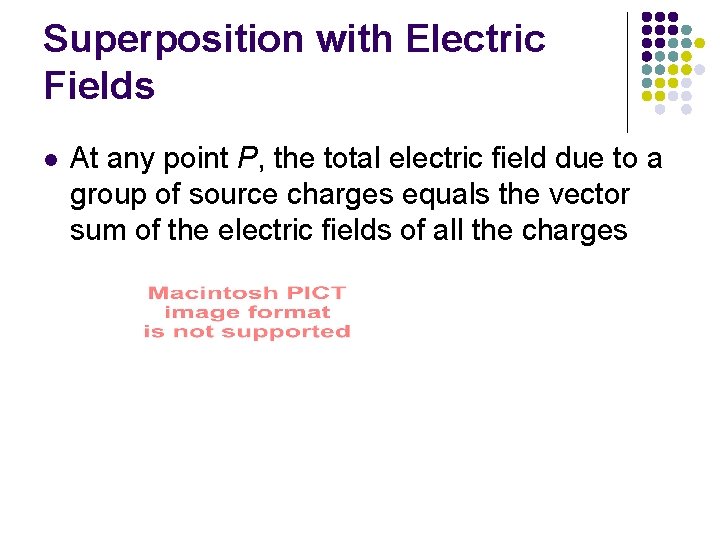 Superposition with Electric Fields l At any point P, the total electric field due