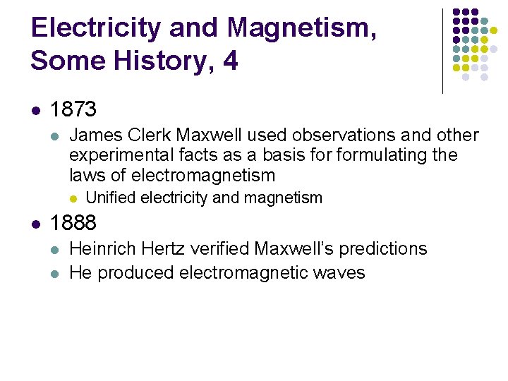 Electricity and Magnetism, Some History, 4 l 1873 l James Clerk Maxwell used observations