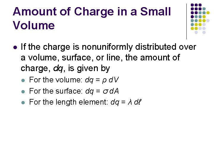 Amount of Charge in a Small Volume l If the charge is nonuniformly distributed
