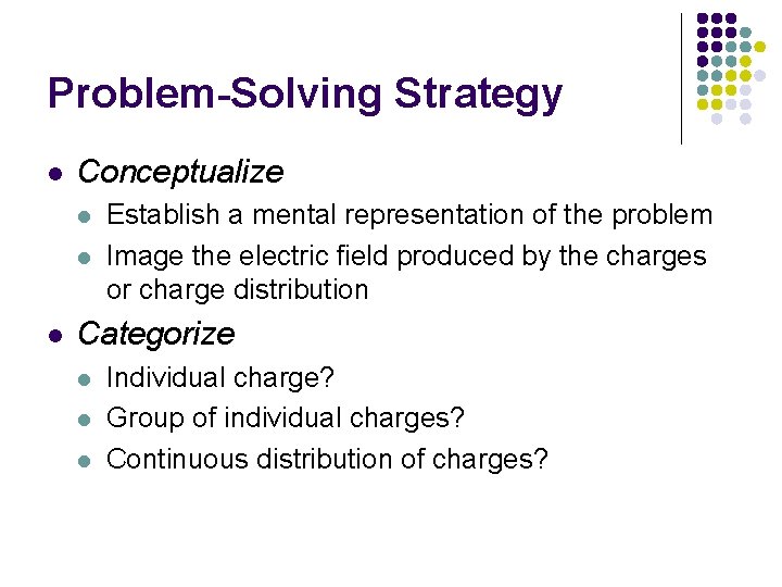 Problem-Solving Strategy l Conceptualize l l l Establish a mental representation of the problem