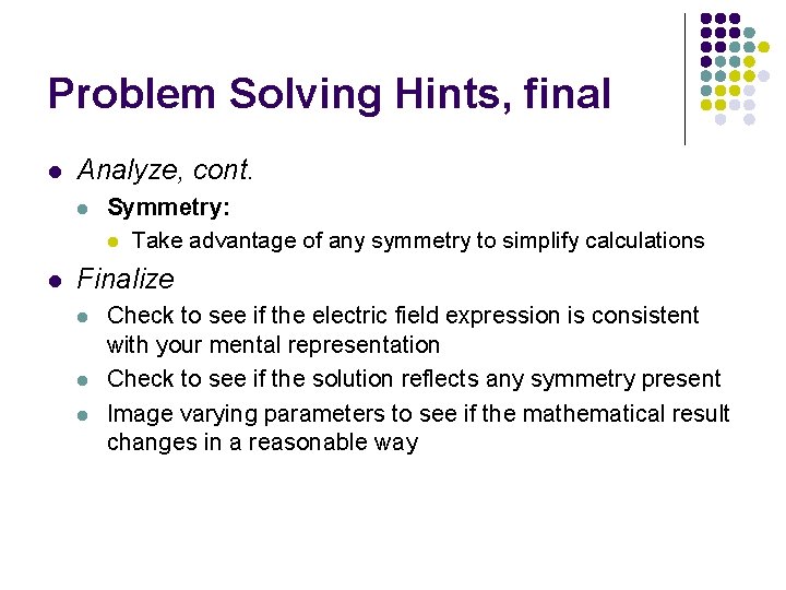 Problem Solving Hints, final l Analyze, cont. l l Symmetry: l Take advantage of