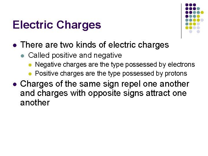 Electric Charges l There are two kinds of electric charges l Called positive and