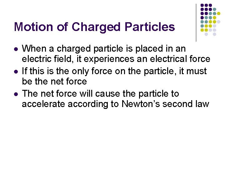 Motion of Charged Particles l l l When a charged particle is placed in