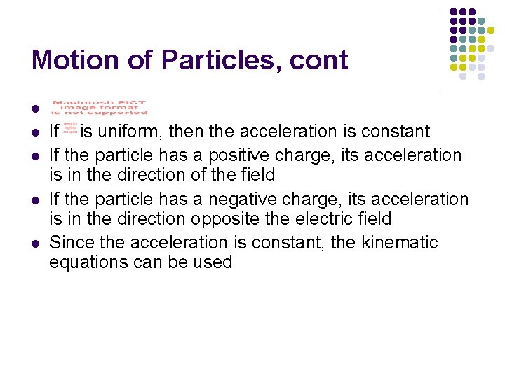 Motion of Particles, cont l l l If is uniform, then the acceleration is