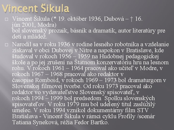 Vincent Šikula � � Vincent Šikula (* 19. október 1936, Dubová – † 16.